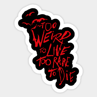 too weird to live too rare to die Sticker